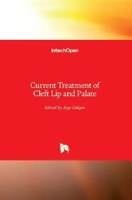 Current Treatment of Cleft Lip and Palate by Ayşe Gülşen