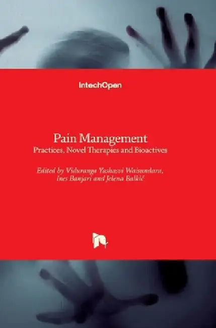 Pain Management: Practices, Novel Therapies and Bioactives by Viduranga Yashasvi Waisundara