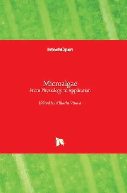 Microalgae: From Physiology to Application by Milada Vítová