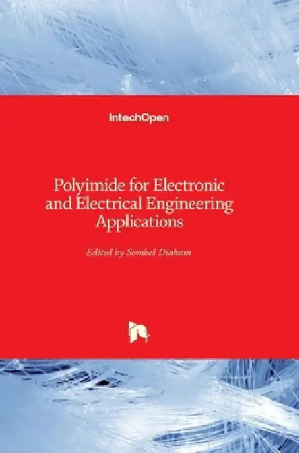 Polyimide for Electronic and Electrical Engineering Applications by Sombel Diaham