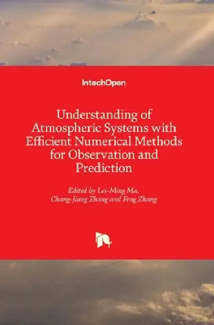 Understanding of Atmospheric Systems with Efficient Numerical Methods for Observation and Prediction by Lei-Ming Ma