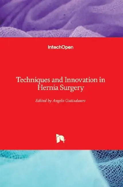 Techniques and Innovation in Hernia Surgery by Angelo Guttadauro