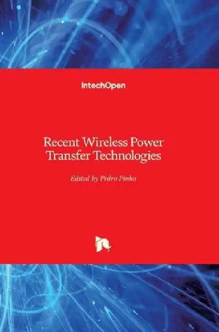 Recent Wireless Power Transfer Technologies by Pedro Pinho