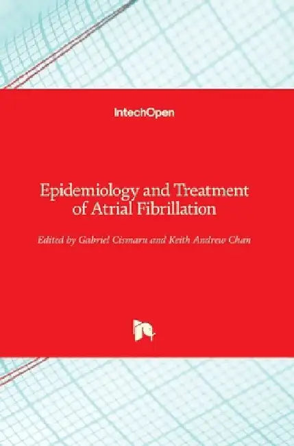Epidemiology and Treatment of Atrial Fibrillation by Gabriel Cismaru