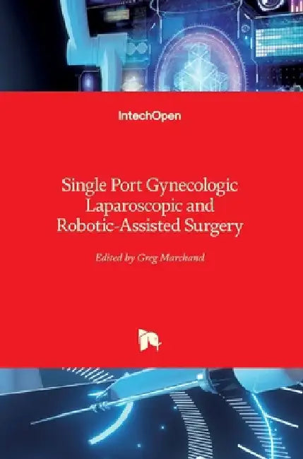 Single Port Gynecologic Laparoscopic and Robotic-Assisted Surgery by Greg Marchand