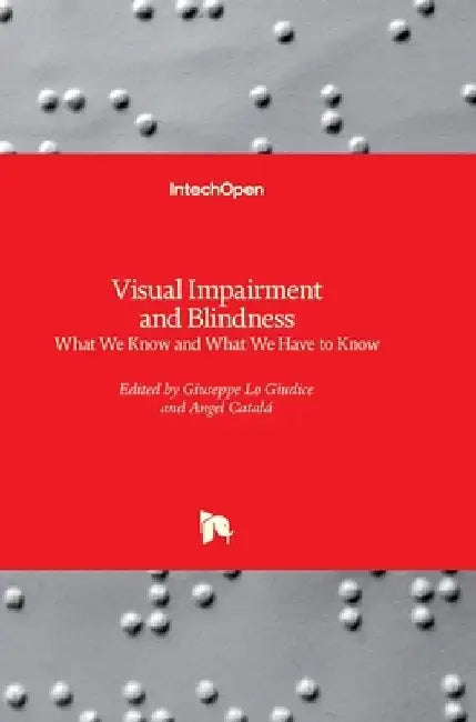 Visual Impairment and Blindness: What We Know and What We Have to Know by Angel Catala
