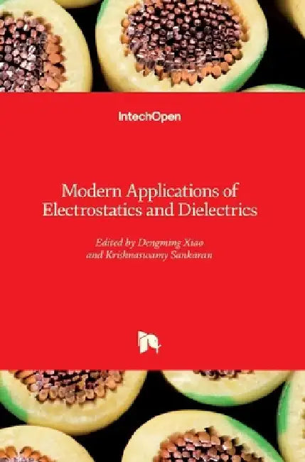 Modern Applications of Electrostatics and Dielectrics by Dengming Xiao