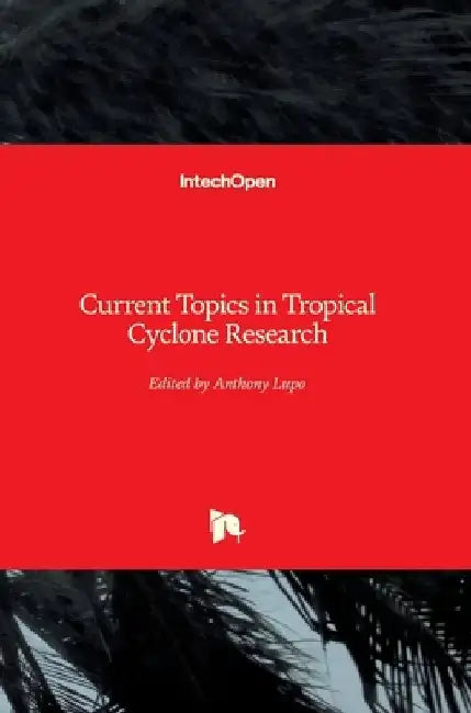 Current Topics in Tropical Cyclone Research by Anthony Lupo