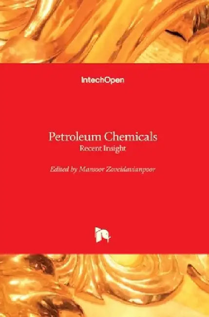 Petroleum Chemicals: Recent Insight by Mansoor Zoveidavianpoor