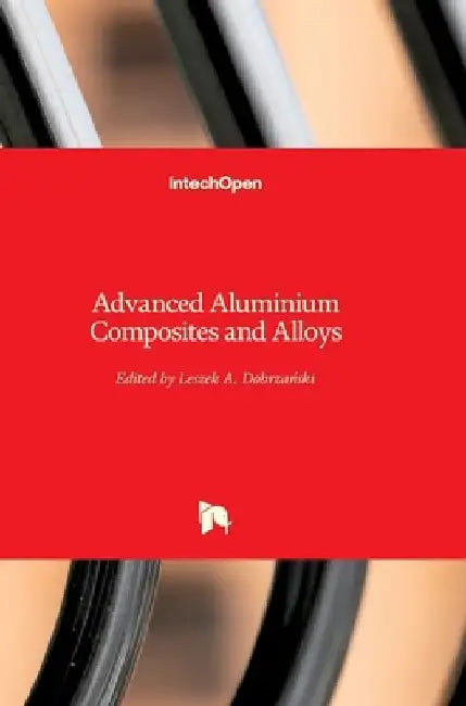 Advanced Aluminium Composites and Alloys by Leszek A. Dobrzański