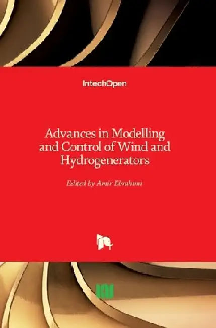 Advances in Modelling and Control of Wind and Hydrogenerators by Amir Ebrahimi