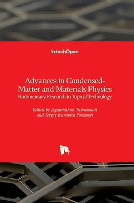 Advances in Condensed-Matter and Materials Physics: Rudimentary Research to Topical Technology by Jagannathan Thirumalai