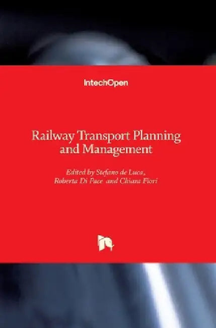 Railway Transport Planning and Manageme by Roberta Di Pace