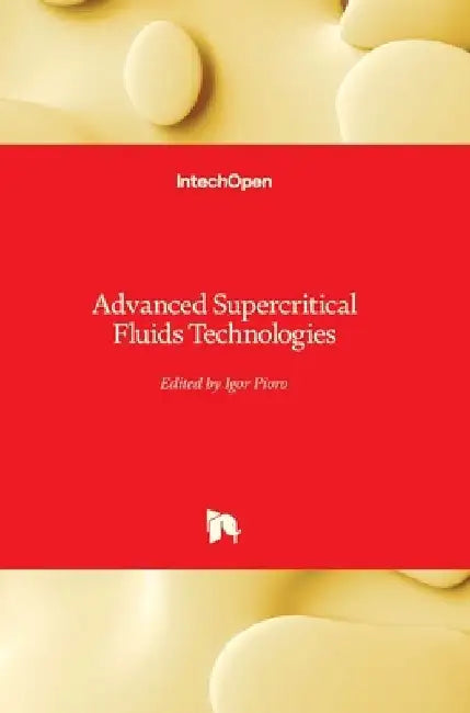 Advanced Supercritical Fluids Technologies by Igor Pioro