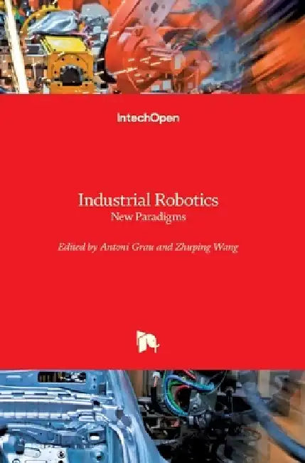 Industrial Robotics: New Paradigms by Antoni Grau