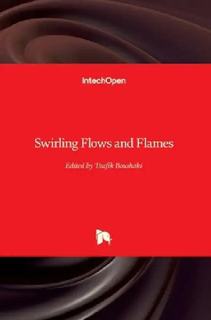 Swirling Flows and Flames by Toufik Boushaki