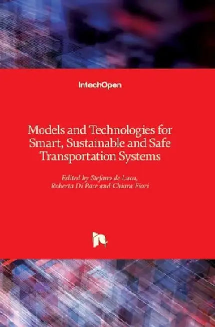 Models and Technologies for Smart, Sustainable and Safe Transportation Systems by Roberta Di Pace