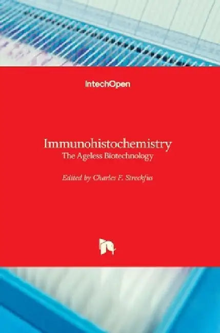 Immunohistochemistry: The Ageless Biotechnology by Charles Streckfus