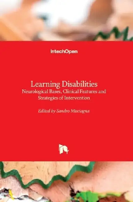 Learning Disabilities: Neurological Bases, Clinical Features and Strategies of Intervention by Sandro Misciagna