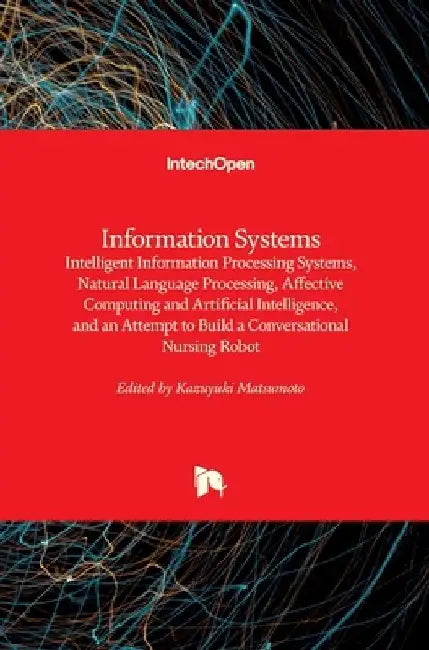 Information Systems: Intelligent Information Processing Systems, Natural Language Processing, Affective Computing and Artificial Intelligen by Kazuyuki Matsumoto