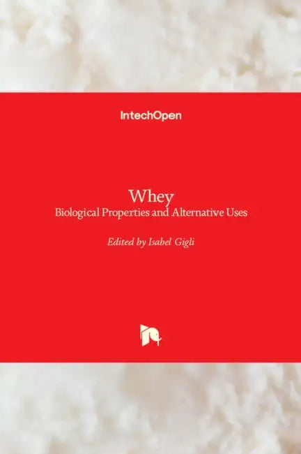 Whey: Biological Properties and Alternative Uses by Isabel Gigli