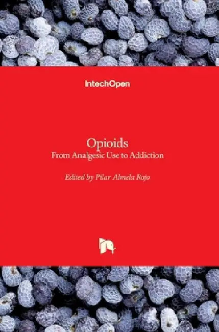 Opioids: From Analgesic Use to Addiction by Pilar Almela Rojo
