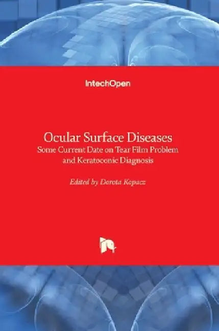 Ocular Surface Diseases: Some Current Date on Tear Film Problem and Keratoconic Diagnosis by Dorota Kopacz