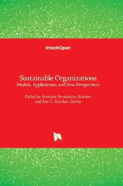 Sustainable Organizations: Models, Applications, and New Perspectives by Jose C. Sánchez-García