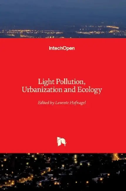 Light Pollution, Urbanization and Ecology by Levente Hufnagel