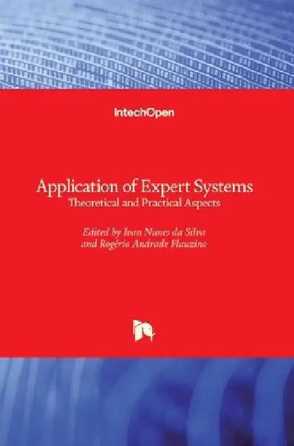 Application of Expert Systems: Theoretical and Practical Aspects by Rogério Andrade Flauzino