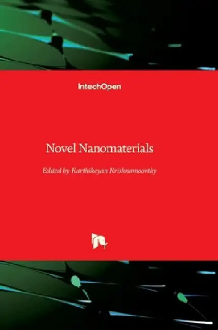 Novel Nanomaterials by Karthikeyan Krishnamoorthy
