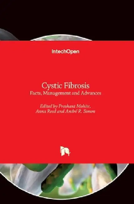 Cystic Fibrosis: Facts, Management and Advances by Prashant Mohite