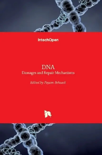 DNA: Damages and Repair Mechanisms by Payam Behzadi