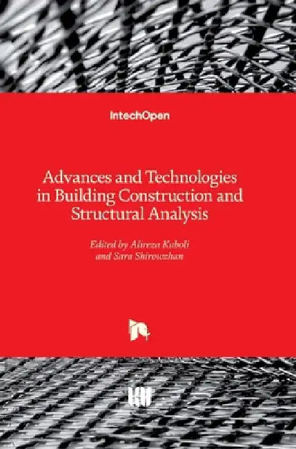 Advances and Technologies in Building Construction and Structural Analysis by Sara Shirowzhan