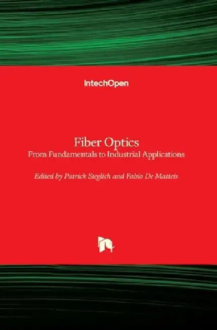 Fiber Optics: From Fundamentals to Industrial Applications by Patrick Steglich