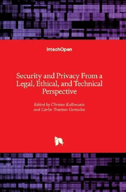 Security and Privacy From a Legal, Ethical, and Technical Perspective by Carlos Travieso-Gonzalez