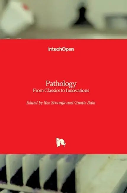 Pathology: From Classics to Innovations by Ilze Strumfa