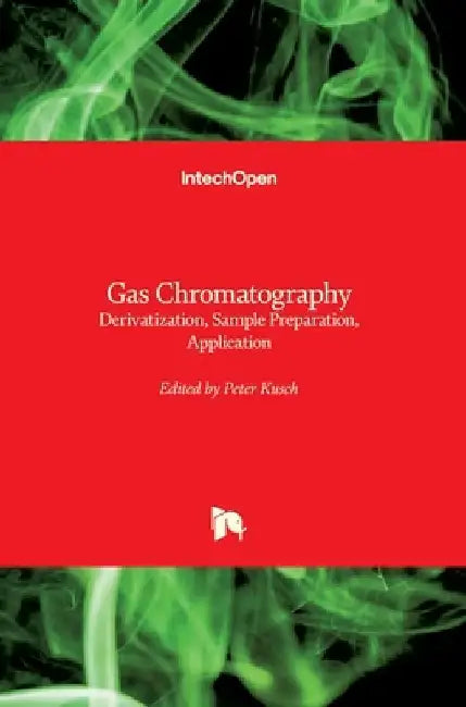 Gas Chromatography: Derivatization, Sample Preparation, Application by Peter Kusch