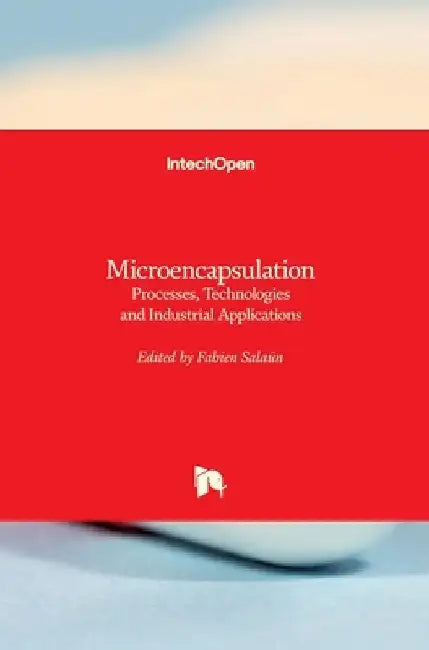 Microencapsulation: Processes, Technologies and Industrial Applications by Fabien Salaün