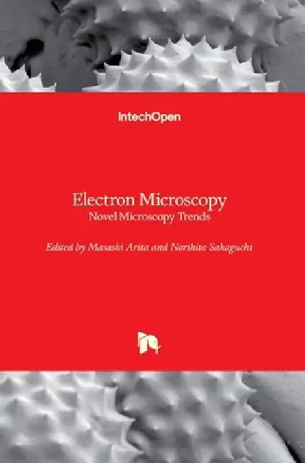 Electron Microscopy: Novel Microscopy Trends by Masashi Arita