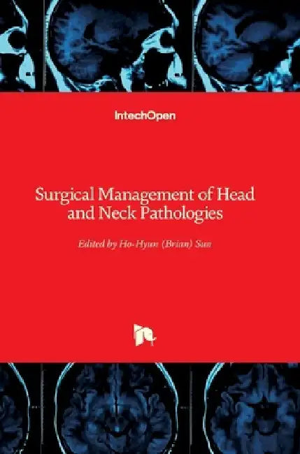 Surgical Management of Head and Neck Pathologies by Ho-Hyun (Brian) Sun