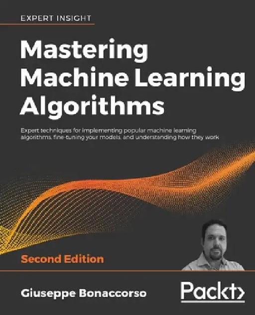 Mastering Machine Learning Algorithms - Second Edition by Giuseppe Bonaccorso