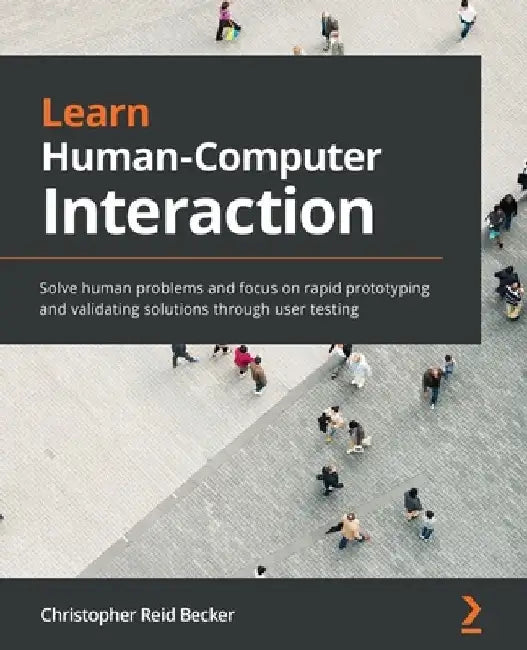 Learn Human-Computer Interaction by Christopher Reid Becker