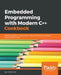 Embedded Programming with C++ Cookbook: Practical recipes to help you build robust and secure embedded applications on Linux by Igor Viarheichyk