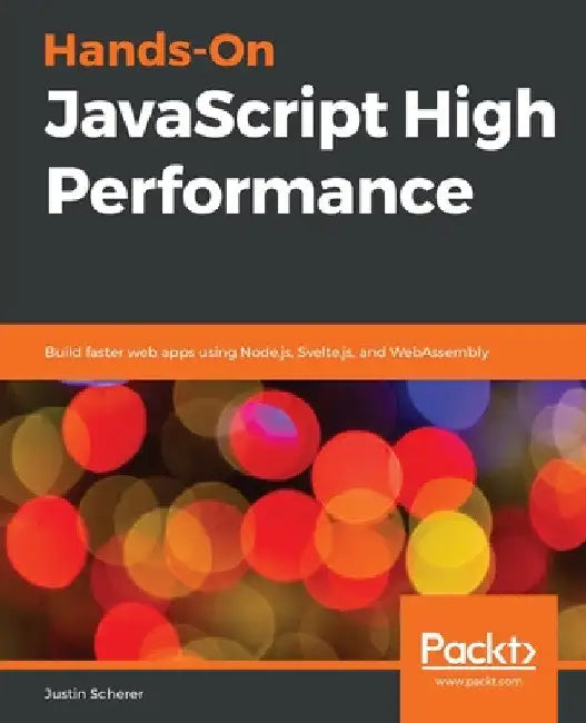 Hands-On JavaScript High Performance by Justin Scherer