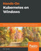 Hands-On Kubernetes on Windows by Piotr Tylenda