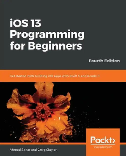 iOS 13 Programming for Beginners - Fourth Edition by Ahmad Sahar