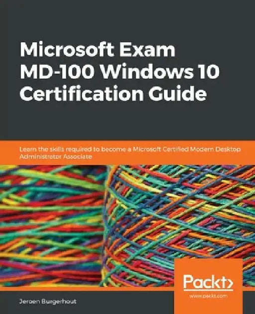 Microsoft Exam MD-100 Windows 10 Certification Guide by Jeroen Burgerhout