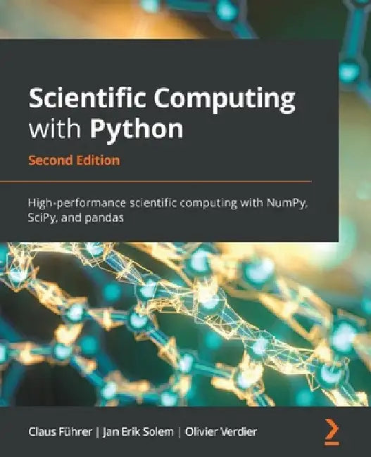 Scientific Computing with Python - Second Edition: High-performance scientific computing with NumPy, SciPy, and pandas by Claus Führer