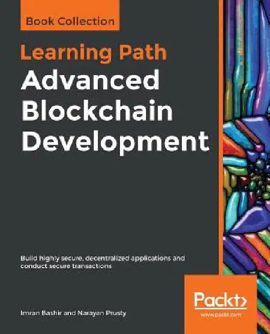 Advanced Blockchain Development: Build highly secure, decentralized applications and conduct secure transactions by Imran Bashir